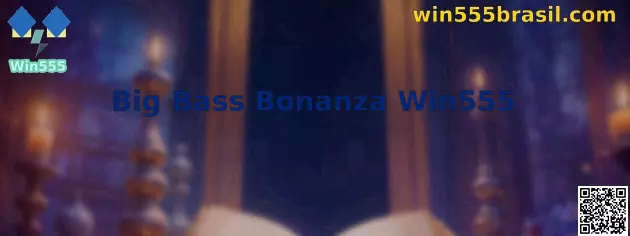 Big Bass Bonanza Win555