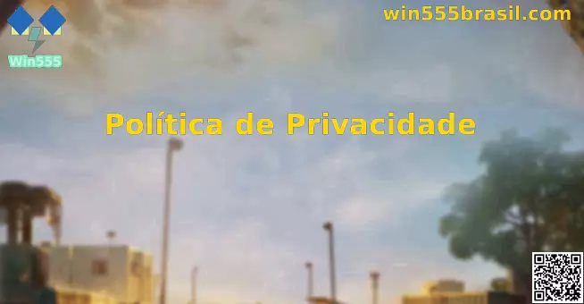 Política de Privacidade Win555